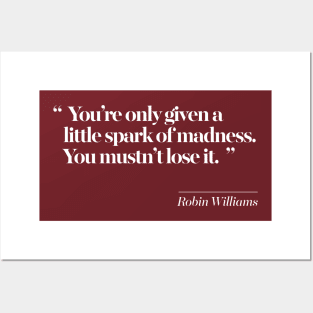 You’re only given a little spark of madness.You mustn’t lose it. Posters and Art